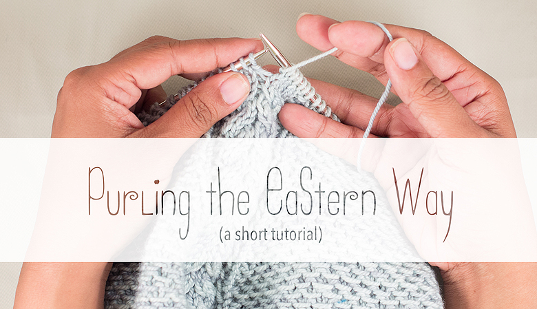 The Eastern Style Purl Stitch, a&nbsp;Tutorial